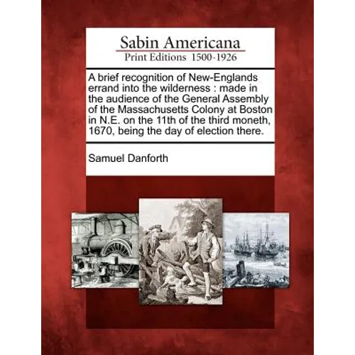 A Brief Recognition of New-Englands Errand Into the Wilderness: Made in the Audience of the General Assembly of the Massachusetts Colony at Boston in - Paperback