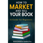 How to Market and Sell Your Book: A Guide for Beginners - Paperback