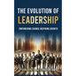 The Evolution of Leadership: Empowering Change Inspiring Growth - Hardcover