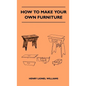 How To Make Your Own Furniture - Hardcover