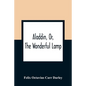 Aladdin, Or, The Wonderful Lamp - Paperback