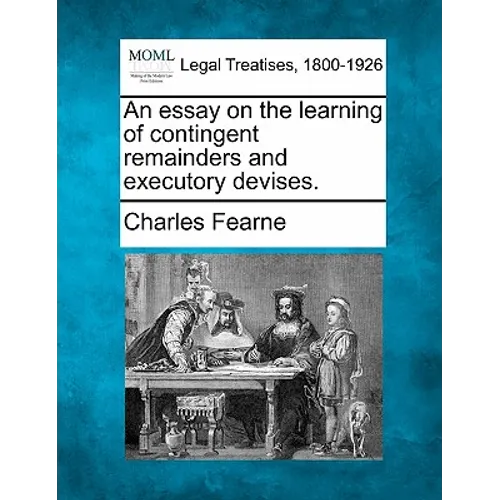 An essay on the learning of contingent remainders and executory devises. - Paperback