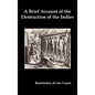 A Brief Account of the Destruction of the Indies, Or, a Faithful Narrative of the Horrid and Unexampled Massacres Committed by the Popish Spanish Pa - Hardcover