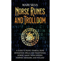 Norse Runes and Trolldom: A Guide to Runic Symbols, Rune Divination, Spells, and Traditional Nordic Magic from Sweden, Norway, Denmark, and Finland - Hardcover