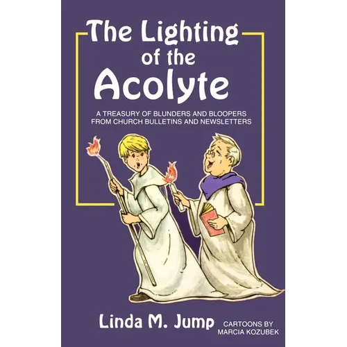 The Lighting of the Acolyte: A Treasury Of Blunders And Bloopers From Church Bulletins And Newsletters - Paperback