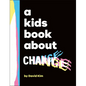 A Kids Book about Change - Hardcover
