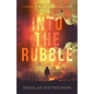 Into the Rubble: A Novel of Rescue & Heroism in Haiti - Paperback