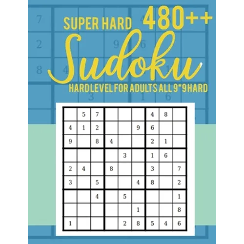 Super Hard 480++ Sudoku: Hard Level for Adults All 9*9 Hard - Sudoku Puzzle Books - Sudoku Puzzle Books Hard - Large Print Sudoku Puzzle Books - Paperback