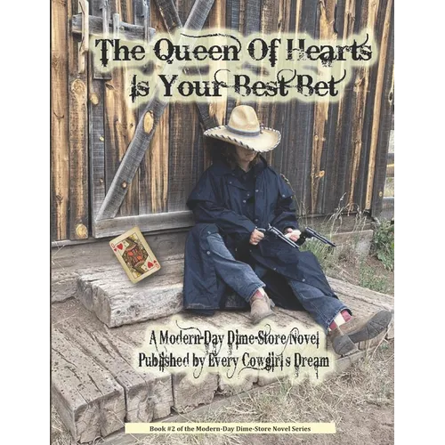 The Queen Of Hearts Is Your Best Bet: A Modern-Day Dime-Store Novel Published By Every Cowgirl's Dream - Paperback