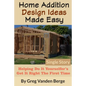 Home Addition Design Ideas Made Easy: Helping Do It Yourselfer's Get It Right The First Time - Paperback