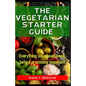 The Vegetarian Starter Guide: Everything you should know before practicing veganism - Paperback