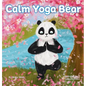 Calm Yoga Bear: A Social Emotional, Pose by Pose Yoga Book for Children, Teens, and Adults to Help Relieve Anxiety and Stress (Perfect - Hardcover
