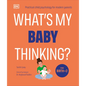 What's My Baby Thinking?: Practical Child Psychology for Modern Parents - Paperback