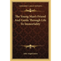 The Young Man's Friend and Guide Through Life to Immortality - Paperback