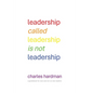 Leadership called Leadership is not Leadership: a guidebook for new and not so new leaders - Paperback