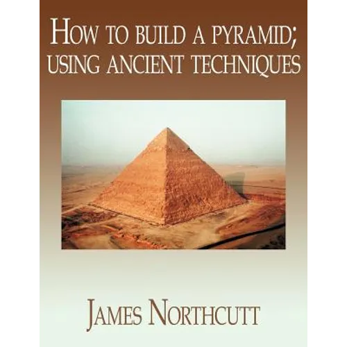 How to build a pyramid; using ancient techniques - Paperback