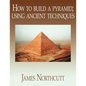 How to build a pyramid; using ancient techniques - Paperback