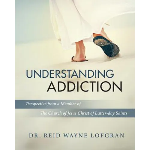 Understanding Addiction: Perspective from a Member of the Church of Jesus Christ of Latter-day Saints - Paperback