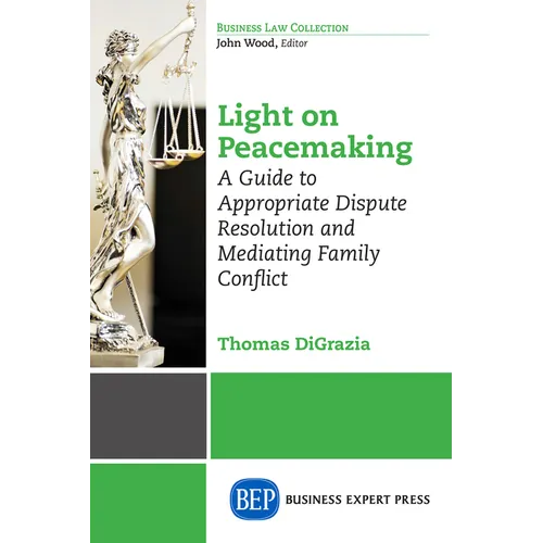 Light on Peacemaking: A Guide to Appropriate Dispute Resolution and Mediating Family Conflict - Paperback
