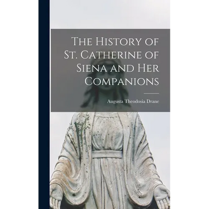 The History of St. Catherine of Siena and Her Companions - Hardcover