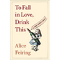 To Fall in Love, Drink This: A Wine Writer's Memoir - Paperback