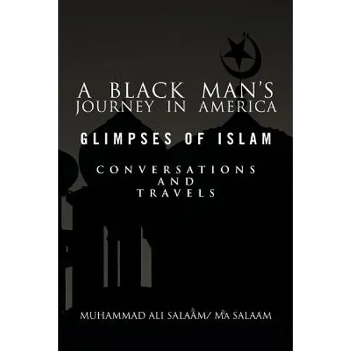 A Black Man's Journey in America: Glimpses of Islam, Conversations and Travels - Paperback