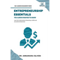 Entrepreneurship Essentials You Always Wanted To Know: Start Your Business, Manage Successfully, Innovate, and Navigate Competitive Markets for Lastin - Paperback