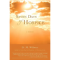 Seven Days of Hospice: A Memoir - Hardcover