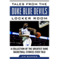 Tales from the Duke Blue Devils Locker Room: A Collection of the Greatest Duke Basketball Stories Ever Told - Hardcover