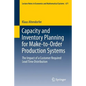 Capacity and Inventory Planning for Make-To-Order Production Systems: The Impact of a Customer Required Lead Time Distribution - Paperback