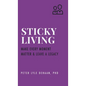 Sticky Living: Make Every Moment Matter and Leave a Legacy - Hardcover