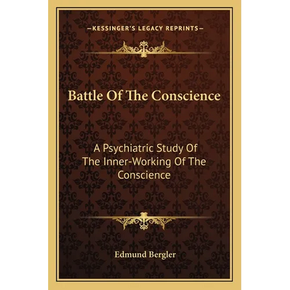 Battle Of The Conscience: A Psychiatric Study Of The Inner-Working Of The Conscience - Paperback