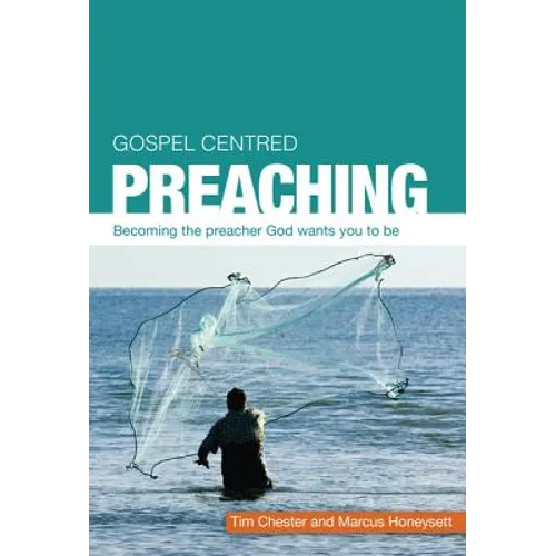 Gospel Centered Preaching: Becoming the Preacher God Wants You to Be - Paperback