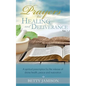 Prayers for Healing and Deliverance: A spiritual prescription for the release of divine health, peace and restoration - Paperback