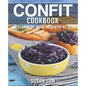 Confit Cookbook: Book 2, for Beginners Made Easy Step by Step - Paperback