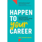 Happen to Your Career: An Unconventional Approach to Career Change and Meaningful Work - Paperback