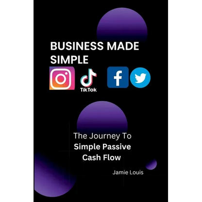 Business Made Simple: The Journey To Simple Passive Cash Flow - Paperback
