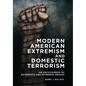 Modern American Extremism and Domestic Terrorism: An Encyclopedia of Extremists and Extremist Groups - Hardcover