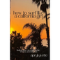 How To Surf Like A California Girl: Finding Your Strength In The Waves And Beyond - Paperback