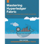 Mastering Hyperledger Fabric: Master The Art of Hyperledger Fabric on docker, docker swarm and Kubernetes - Paperback
