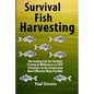 Survival Fish Harvesting: Harvesting Fish for Survival Protein in Wilderness or SHTF Situtions in the Easiest Way Possible - Paperback