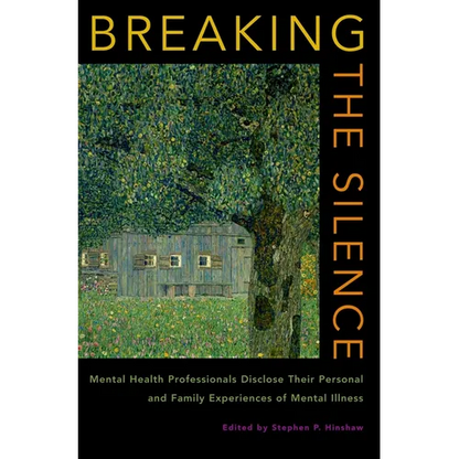 Breaking the Silence: Mental Health Professionals Disclose Their Personal and Family Experiences of Mental Illness - Hardcover
