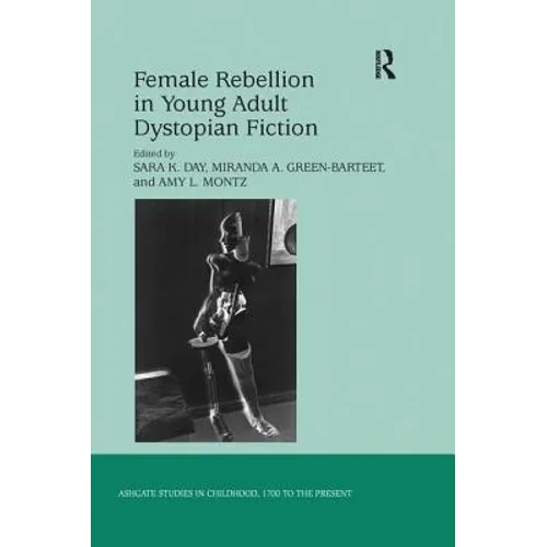 Female Rebellion in Young Adult Dystopian Fiction - Paperback