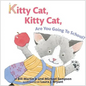 Kitty Cat, Kitty Cat, Are You Going to School? - Hardcover