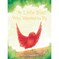 The Little Bird Who Wanted to Fly - Hardcover