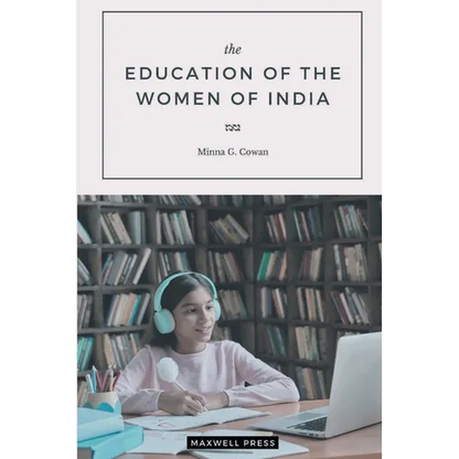 The EDUCATION OF THE WOMEN OF INDIA - Paperback