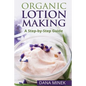 Organic Lotion Making for Beginners: A Step-by-Step Guide - Paperback