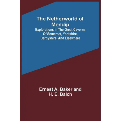 The Netherworld of Mendip; Explorations in the great caverns of Somerset, Yorkshire, Derbyshire, and elsewhere - Paperback