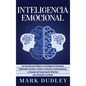 Inteligencia emocional: Los secretos para mejorar su inteligencia emocional, habilidades sociales, carisma, influencia y autoconciencia, y con - Hardcover
