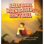 Balls Bawl When Ballers Don't Ball - Hardcover